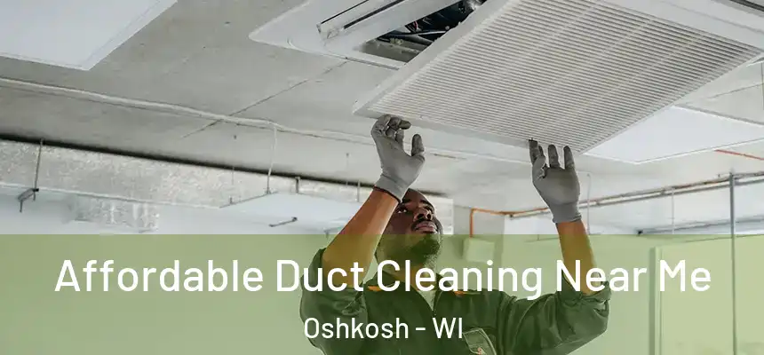  Affordable Duct Cleaning Near Me Oshkosh - WI