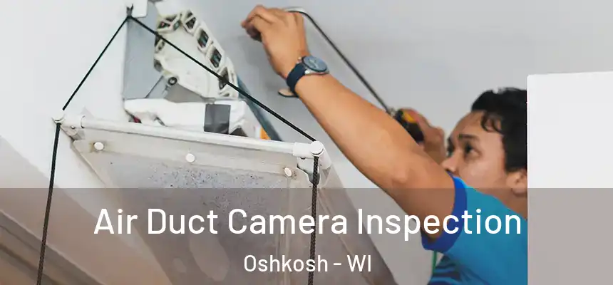  Air Duct Camera Inspection Oshkosh - WI