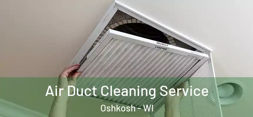  Air Duct Cleaning Service Oshkosh - WI