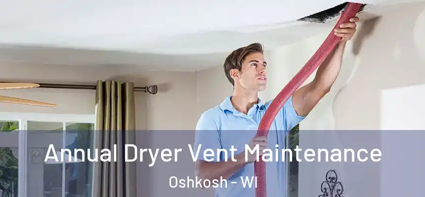  Annual Dryer Vent Maintenance Oshkosh - WI