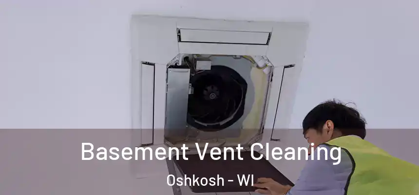 Basement Vent Cleaning Oshkosh - WI