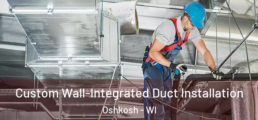  Custom Wall-Integrated Duct Installation Oshkosh - WI