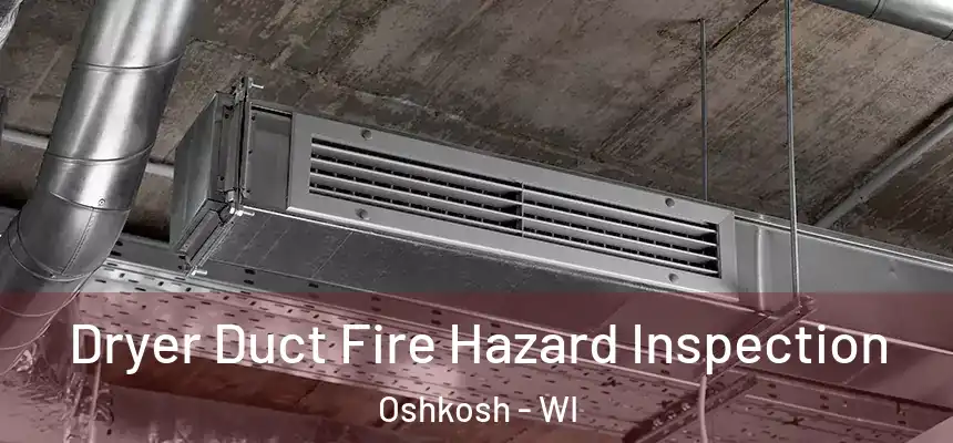  Dryer Duct Fire Hazard Inspection Oshkosh - WI