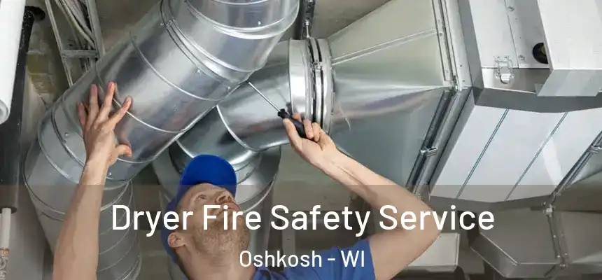  Dryer Fire Safety Service Oshkosh - WI