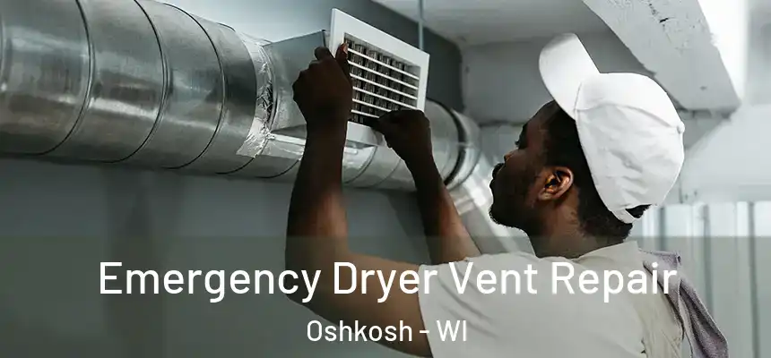  Emergency Dryer Vent Repair Oshkosh - WI