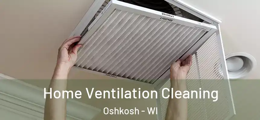  Home Ventilation Cleaning Oshkosh - WI