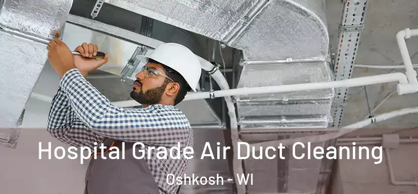  Hospital Grade Air Duct Cleaning Oshkosh - WI