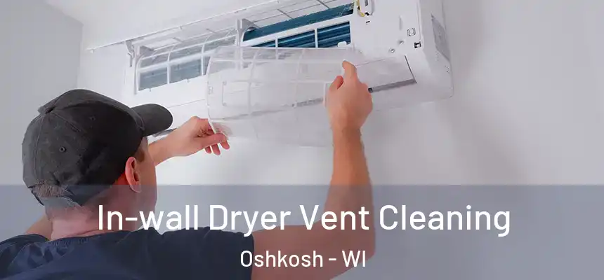  In-wall Dryer Vent Cleaning Oshkosh - WI