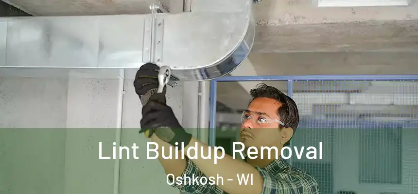  Lint Buildup Removal Oshkosh - WI