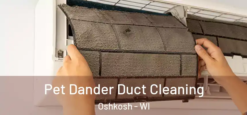  Pet Dander Duct Cleaning Oshkosh - WI