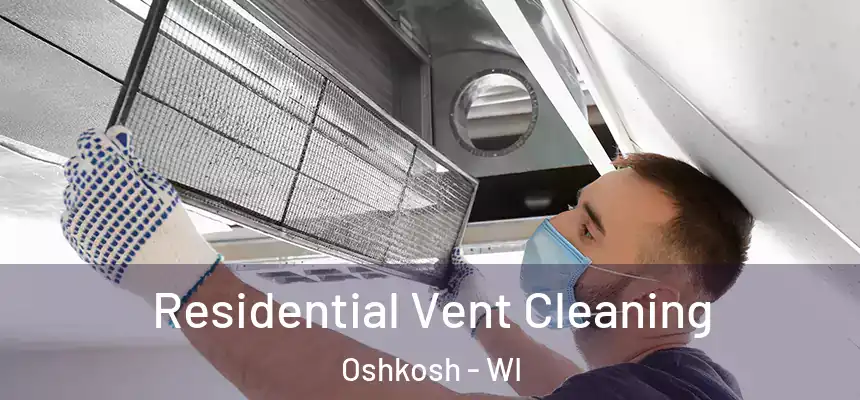  Residential Vent Cleaning Oshkosh - WI
