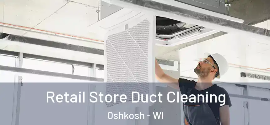  Retail Store Duct Cleaning Oshkosh - WI