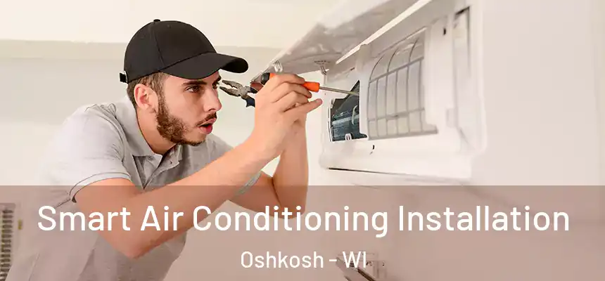 Smart Air Conditioning Installation Oshkosh - WI