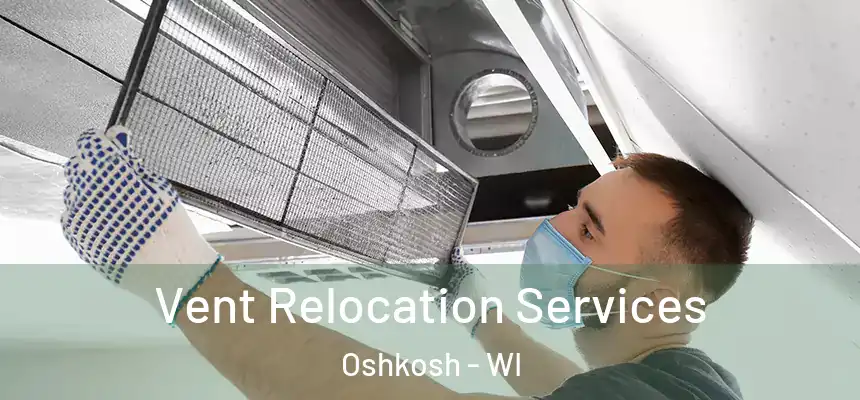 Vent Relocation Services Oshkosh - WI