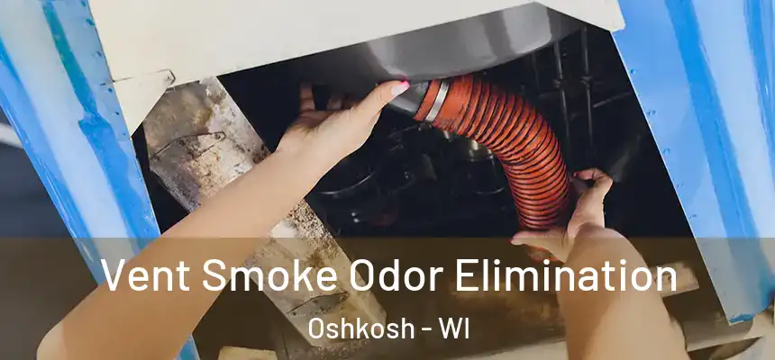 Vent Smoke Odor Elimination Oshkosh - WI