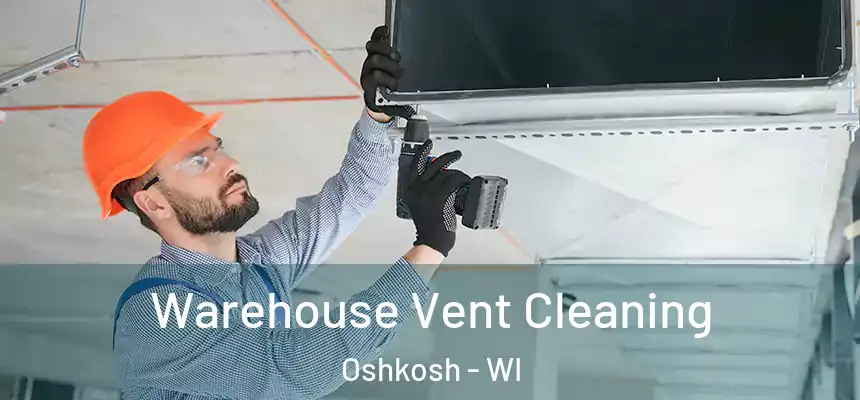 Warehouse Vent Cleaning Oshkosh - WI